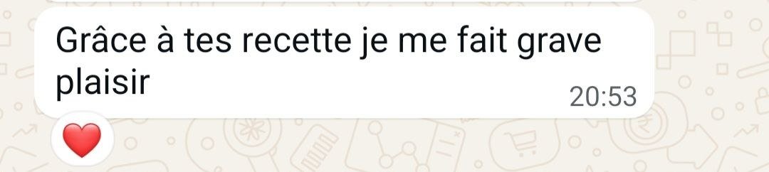Message reçu : « Grâce à tes recettes je me fais grave plaisir »